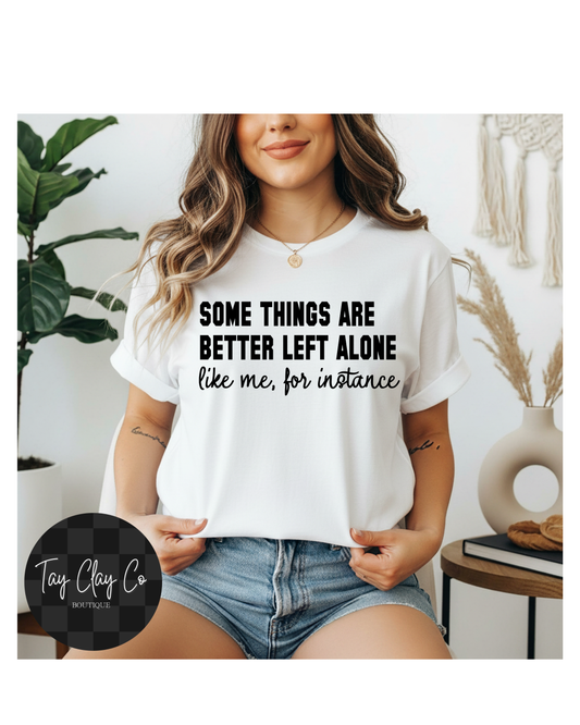 SOME THINGS ARE BETTER LEFT ALONE