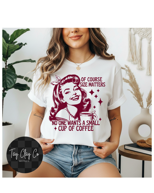 SIZE MATTERS- COFFEE