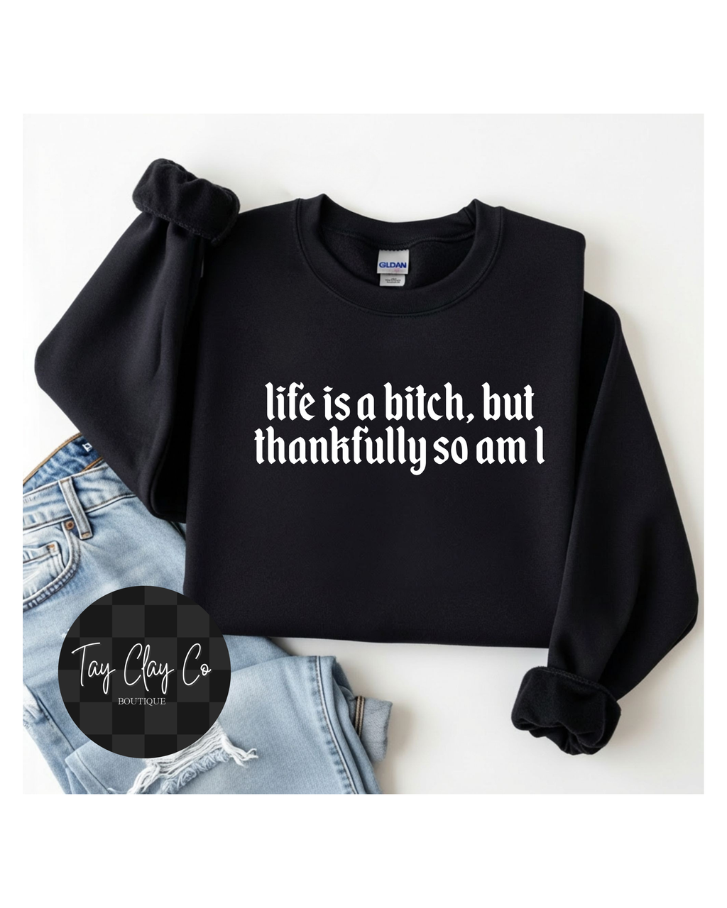 LIFE IS A B**** SWEATSHIRT