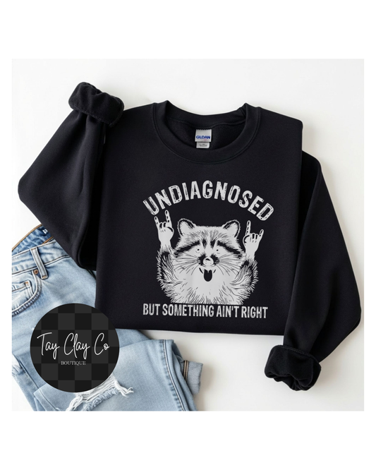 UNDIAGNOSED BUT SOMETHING AINT RIGHT SWEATSHIRT