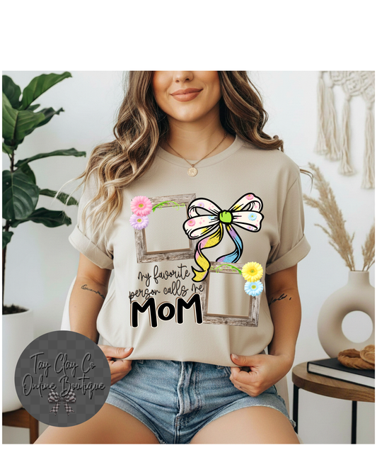 MY FAVORITE PERSON CALLS ME MOM