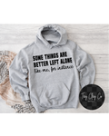SOME THINGS ARE BETTER LEFT ALONE