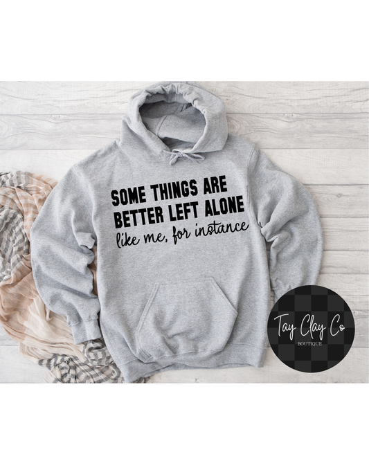 SOME THINGS ARE BETTER LEFT ALONE