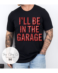 ILL BE IN THE GARAGE