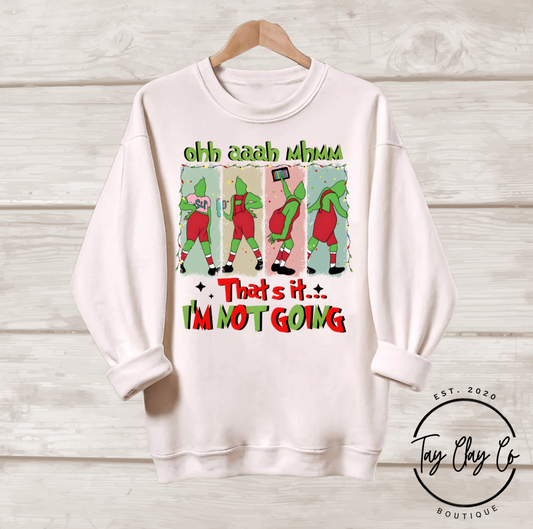 THAT'S IT, I'M NOT GOING  SWEATSHIRT