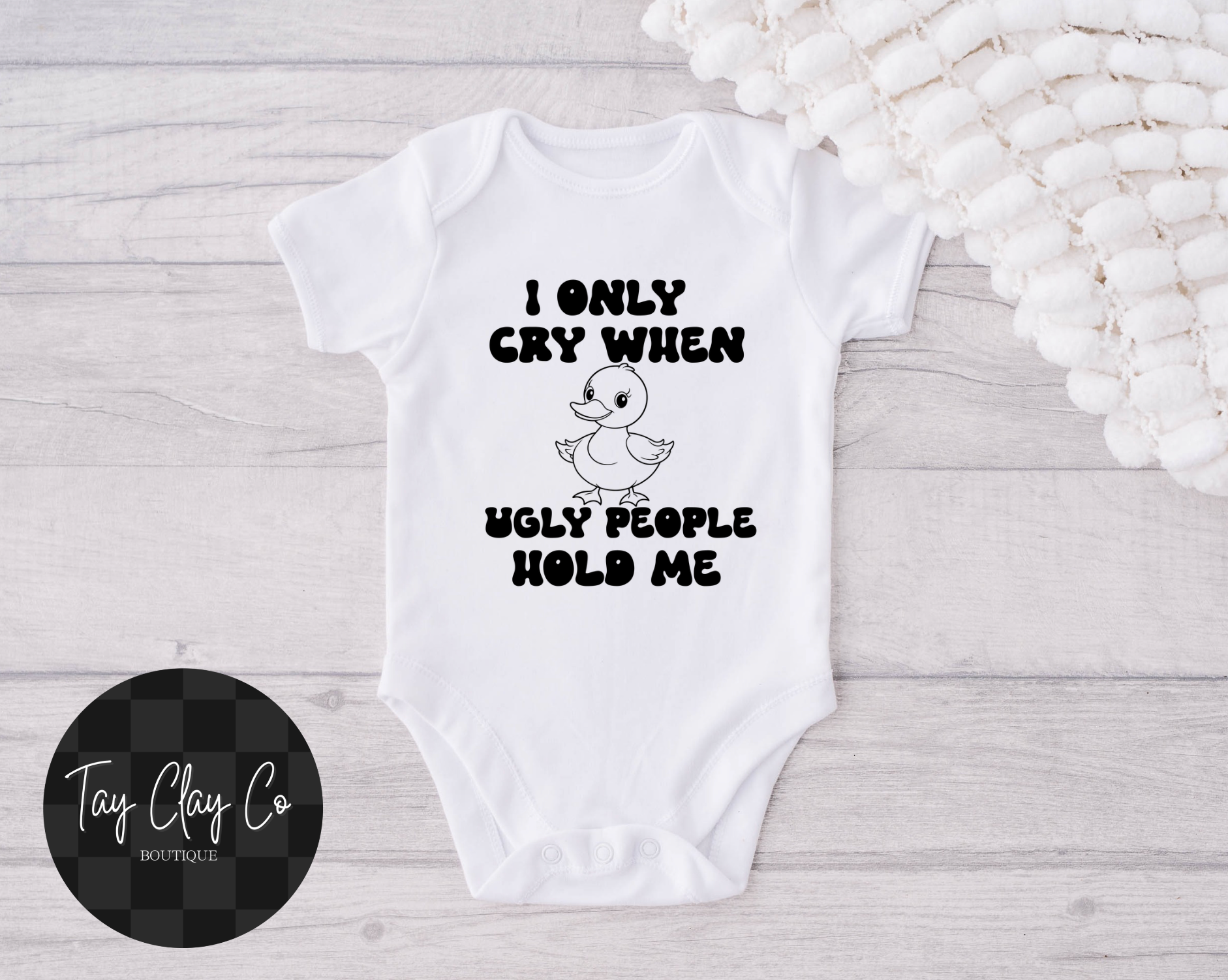 I ONLY CRY WHEN UGLY PEOPLE HOLD ME