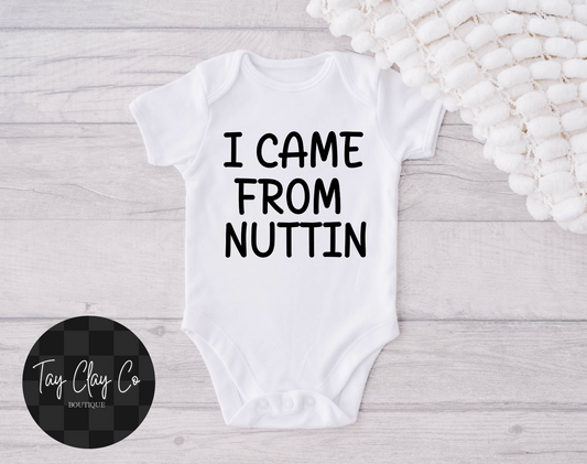 I CAME FROM NUTTIN