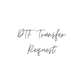 DTF TRANSFER REQUEST
