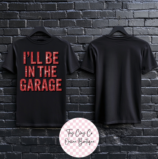 ILL BE IN THE GARAGE