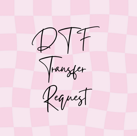 DTF TRANSFER REQUEST