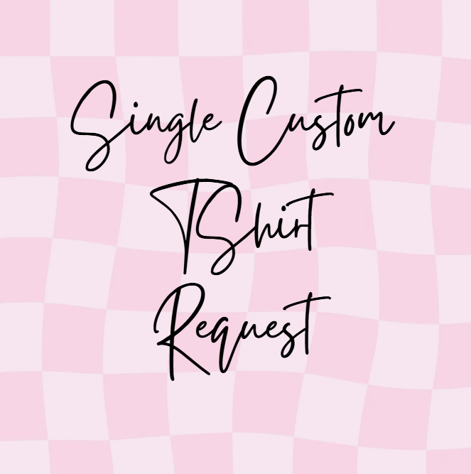 SINGLE CUSTOM TSHIRT REQUEST