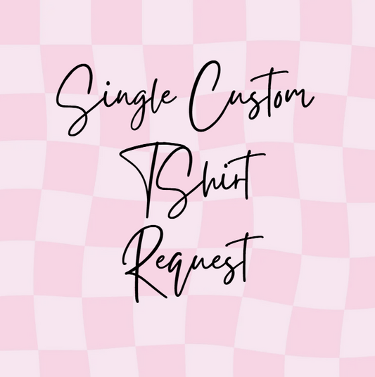 SINGLE CUSTOM TSHIRT REQUEST