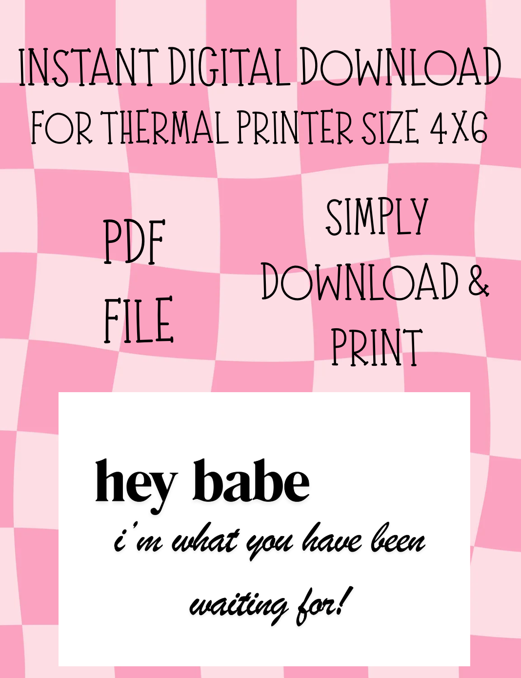 I'M WHAT YOU HAVE BEEN WAITING FOR 4X6 LABEL DIGITAL