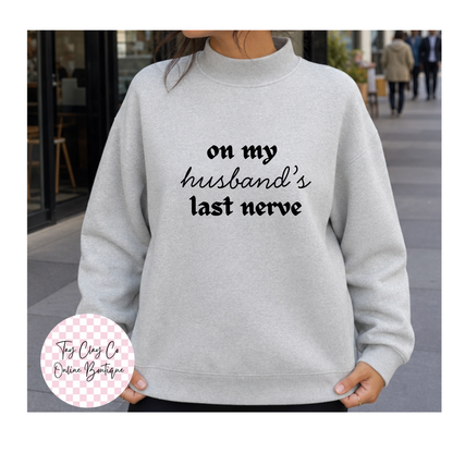 ON MY HUSBANDS LAST NERVE MOCKNECK SWEATSHIRT