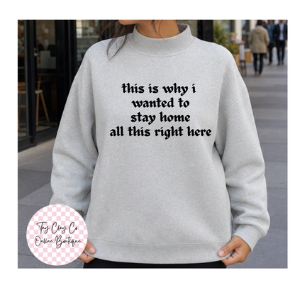 THIS IS WHY I WANTED TO STAY HOME MOCKNECK SWEATSHIRT