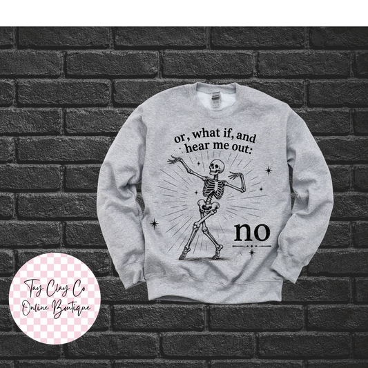OR WHAT IF SWEATSHIRT